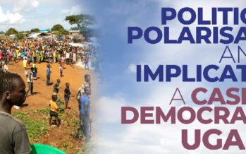 POLITICS OF POLARISATION AND ITS IMPLICATIONS A CASE FOR DEMOCRACY IN UGANDA