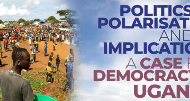 POLITICS OF POLARISATION AND ITS IMPLICATIONS A CASE FOR DEMOCRACY IN UGANDA