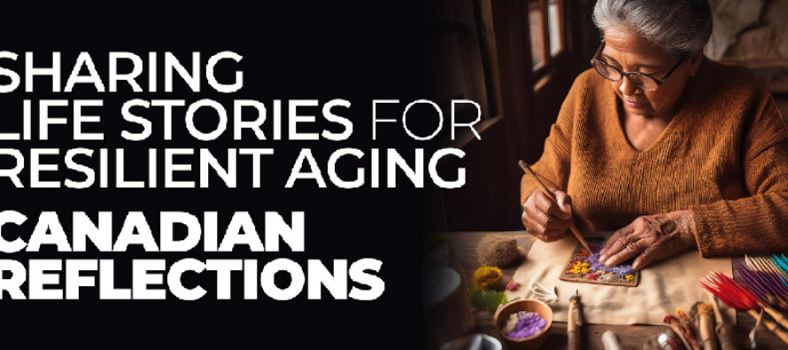 SHARING LIFE STORIES FOR RESILIENT AGING CANADIAN REFLECTIONS