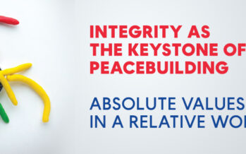 INTEGRITY AS THE KEYSTONE OF PEACEBUILDING: ABSOLUTE VALUES IN A RELATIVE WORLD