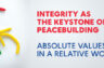 INTEGRITY AS THE KEYSTONE OF PEACEBUILDING: ABSOLUTE VALUES IN A RELATIVE WORLD