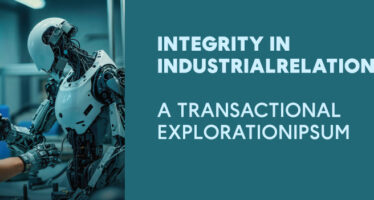 INTEGRITY IN INDUSTRIAL RELATIONS : A TRANSACTIONAL EXPLORATION