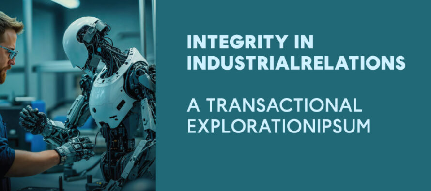 INTEGRITY IN INDUSTRIAL RELATIONS : A TRANSACTIONAL EXPLORATION