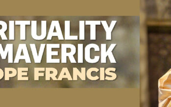 SPIRITUALITY OF A MAVERICK POPE FRANCIS
