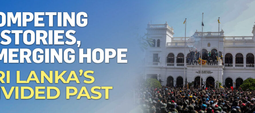 COMPETING HISTORIES, EMERGING HOPE SRI LANKA’S DIVIDED PAST