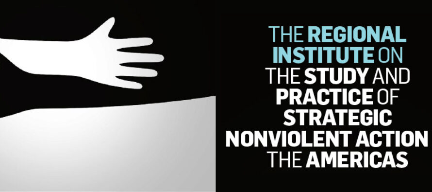 THE STUDY AND PRACTICE OF STRATEGIC NONVIOLENT ACTION IN THE AMERICAS