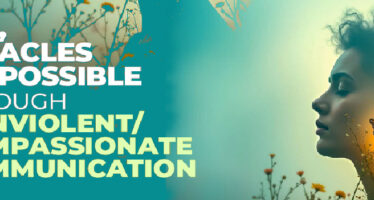 YES, MIRACLES ARE POSSIBLE THROUGH NONVIOLENT/ COMPASSIONATE COMMUNICATION