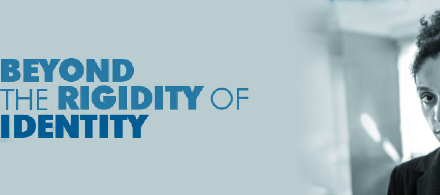 BEYOND THE RIGIDITY OF IDENTITY