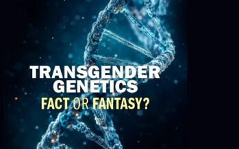 TRANSGENDER GENETICS FACT OR FANTASY?