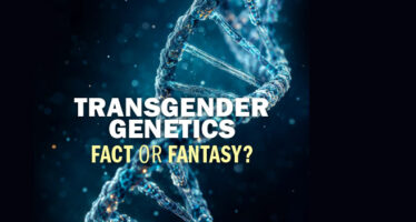 TRANSGENDER GENETICS FACT OR FANTASY?