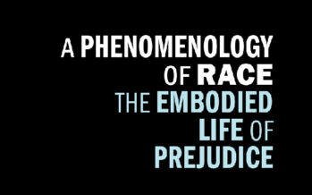 A PHENOMENOLOGY OF RACE THE EMBODIED LIFE OF PREJUDICE