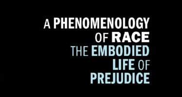 A PHENOMENOLOGY OF RACE THE EMBODIED LIFE OF PREJUDICE